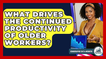 What Drives The Continued Productivity Of Older Workers? - Demographic Data Answers