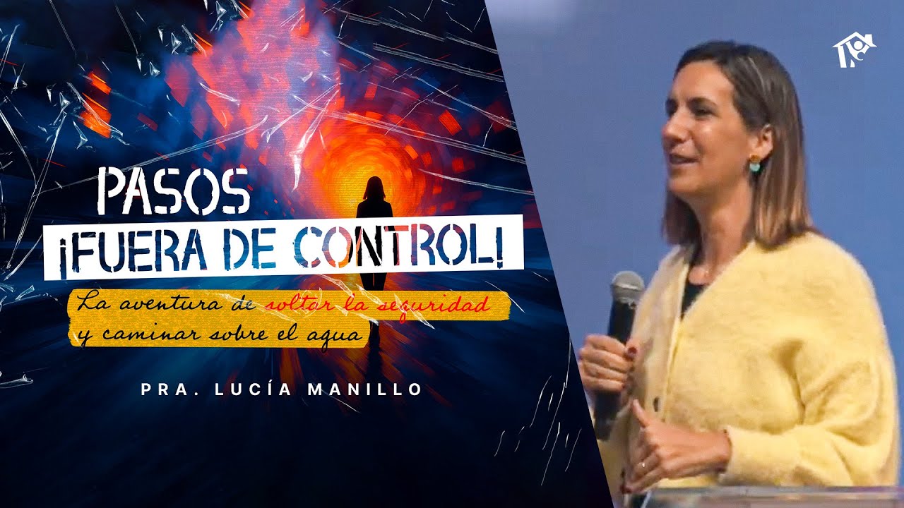 Pasos ¡Fuera de control! | Pra. Lucía Manillo | Iglesia del Centro