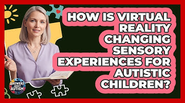 How Is Virtual Reality Changing Sensory Experiences For Autistic Children? - Answers About Autism