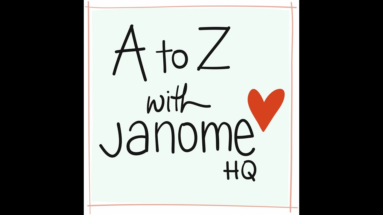 A to Z with Janome RECAP!