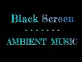 Ambient Music | Black Screen | Meditation Music Dark Screen | Beautiful Music Black Screen