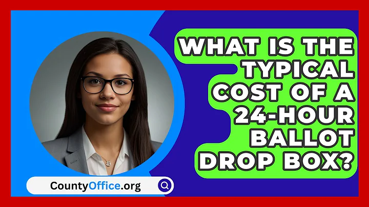 What Is the Typical Cost of a 24-Hour Ballot Drop Box? | CountyOffice News
