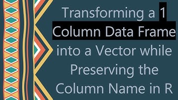 Transforming a 1 Column Data Frame into a Vector while Preserving the Column Name in R