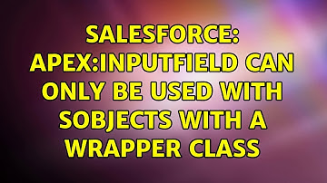 Salesforce: apex:inputfield can only be used with sobjects with a wrapper class (2 Solutions!!)