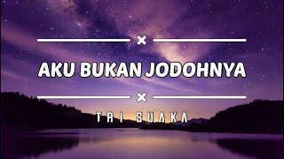 Lirik Lagu Cover Tri suaka - Aku Bukan Jodohnya