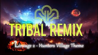 Lineage 2 - Hunters Village Theme TRIBAL REMIX 4:34 and Upscale 3D Sound