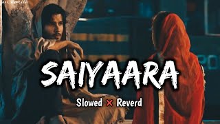 Saiyaara { Slowed and Reverb } | Romantic Lofi ❤️ || Instagram Trending Love Lofi 2024