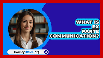 What Is Ex Parte Communication? - CountyOffice.org