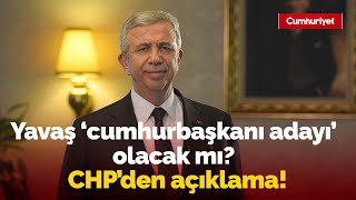 Mansur Yavaş, 'cumhurbaşkanı adayı' olacak mı? CHP'den flaş açıklama