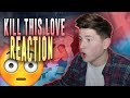 OMFG | BLACKPINK - 'Kill This Love' M/V REACTION | Jisoo ATTACKED ME | LISA IS BOLD