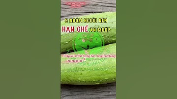 5 Nhóm người nên hạn chế ăn mướp #dinhduong #chamsocsuckhoe #khoedepsonghanh