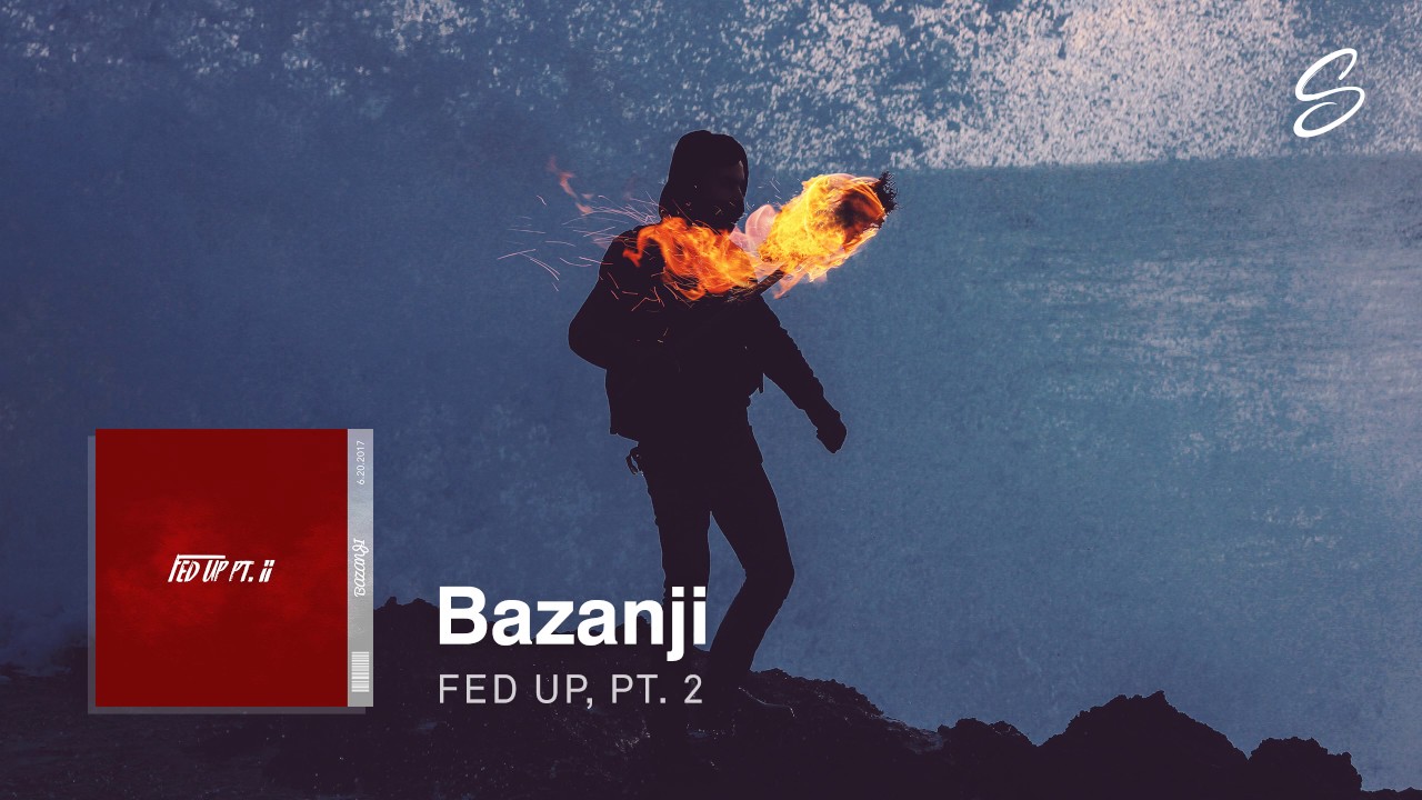 Bazanji   Fed Up Pt 2