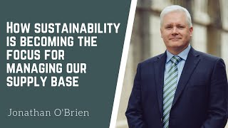 How sustainability is becoming the focus for managing our supply base