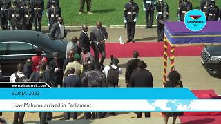 How Mahama arrived in Parliament for 2023 SoNA