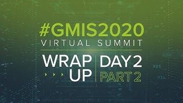 #GMIS2020 Virtual Summit Day 2 Wrap Up Video (Part 2)