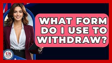 What Form Do I Use To Withdraw? - US Citizenship Immigration Guide