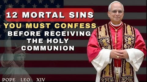 POPE LEO XIV REVEALS: 12 Mortal Sins You Must Confess Before Communion