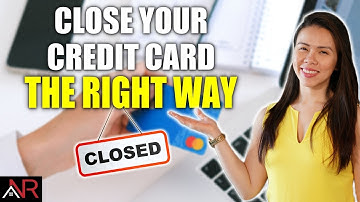 How To CLOSE A CREDIT CARD The Right Way?