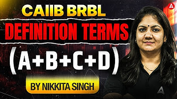 CAIIB Dec 2025 | CAIIB BRBL All Module Definition Terms (A+B+C+D) | Nikkita Singh