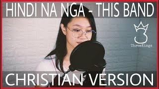 Hindi Na Nga This Band (Christian Version) by Threekings feat. Alyssa chords