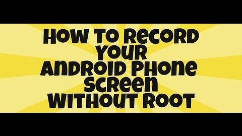 How To Record Your Android phone screen without Root