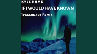 Kyle Hume If I Would Have Known (JVGGERNAUT Remix)