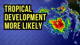 Tropical Development More Likely...