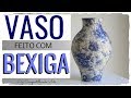 VASO FEITO COM BEXIGA - VASO DE PAPIETAGEM ESTILO PORTUGUES  DIY artesanato e decoração