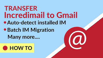 IncrediMail to Gmail | How to Transfer Email from Incredimail to Gmail ?