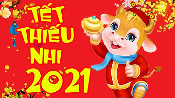 Nhạc Tết Thiếu Nhi 2021 - Nhạc Xuân 2021, Nhạc Thiếu Nhi Sôi Động Cho Bé Mừng Xuân Tân Sửu