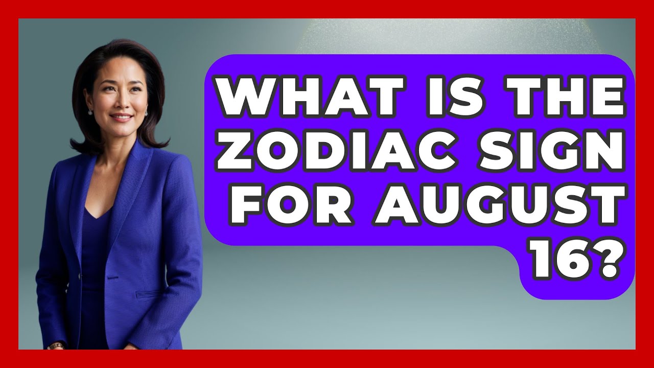 What Is The Zodiac Sign For August 16? - Astrology Awakening