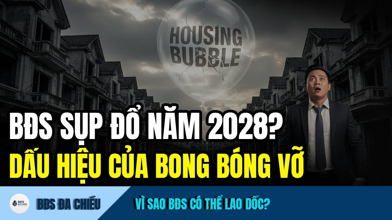 2028: Bất Động Sản Sắp Sụp Đổ? Báo Hiệu Bong Bóng Vỡ Kinh Hoàng
