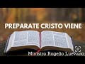 Prepárate Cristo Viene.  Min. Rogelio Luevano