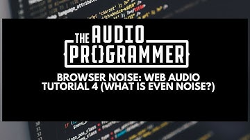 Browser Noise: Web Audio Tutorial 4 (What Is Even Noise?)