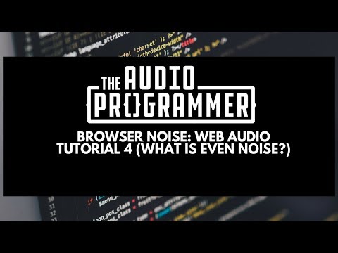 Browser Noise: Web Audio Tutorial 4 (What Is Even Noise?)