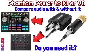 Connect Phantom Power to K1 and V8 Live Sound Card. Compare audio with and without Phantom power