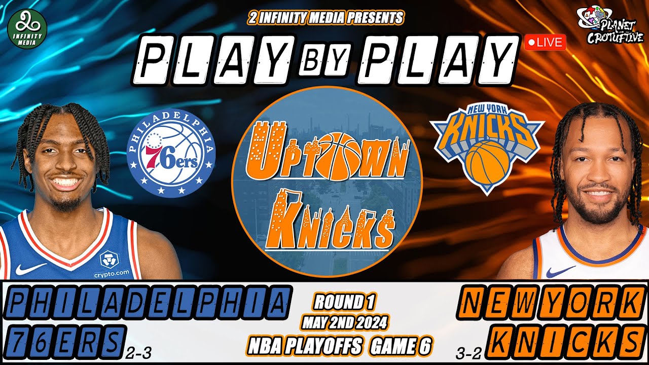 New York Knicks vs Philadelphia 76ers NBA Playoffs Round 1 Game 6 ...