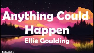 Ellie Goulding - Anything Could Happen (Lyrics)