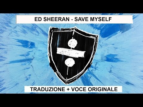 Ed Sheeran Save Myself Traduzione Voce Originale