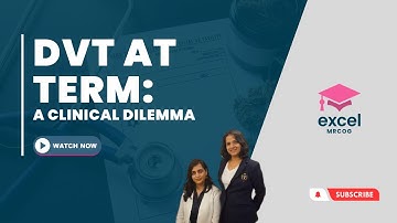 DVT at Term: A Clinical Dilemma- IMMERCOG by Excel MRCOG