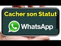 Comment masquer son statut sur whatsapp cacher son story whatsapp