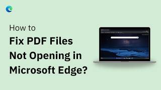 PDF Files Not Opening in Microsoft Edge Browser: Easy Fix