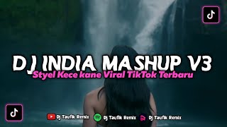 Dj India Mashup V3 Kane Styel Kece Viral TikTok Terbaru || By Taufik Remix