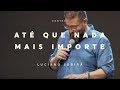 Até Que Nada Mais Importe - Pastor Luciano Subirá - 03/06/18 - Central