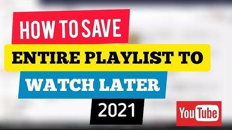 HOW TO TRANSFER ENTIRE PLAYLIST TO WATCH LATER | 2021
