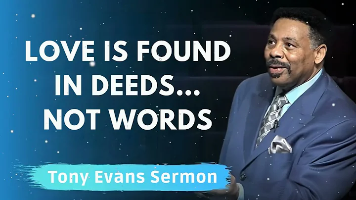 Love Is Found in Deeds… Not Words - Tony Evans Message
