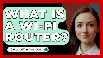 What Is A Wi-Fi Router? - SecurityFirstCorp.com