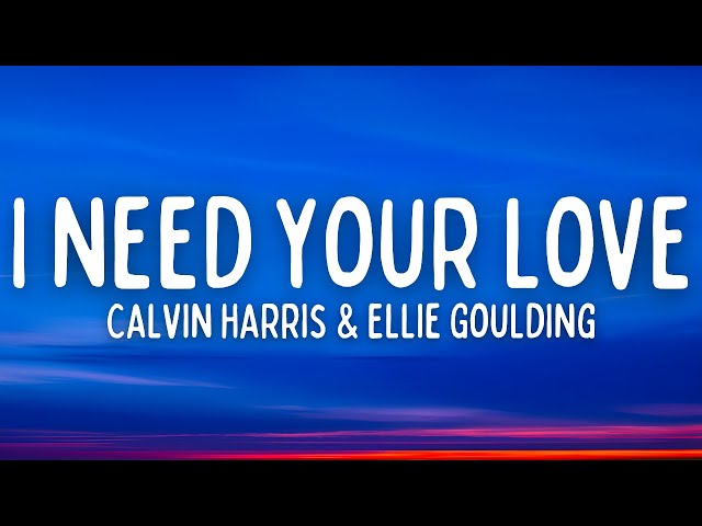 Calvin Harris & Ellie Goulding - I Need Your Love (Lyrics) class=