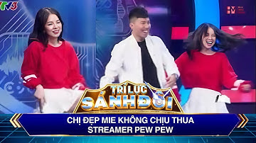 Trí Lực Sánh Đôi | Chị đẹp Mie không chịu thua streamer Pew Pew