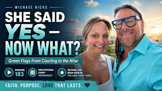 SHE SAID YES - NOW WHAT? GREEN FLAGS FROM COURTING TO THE ALTAR EP:183